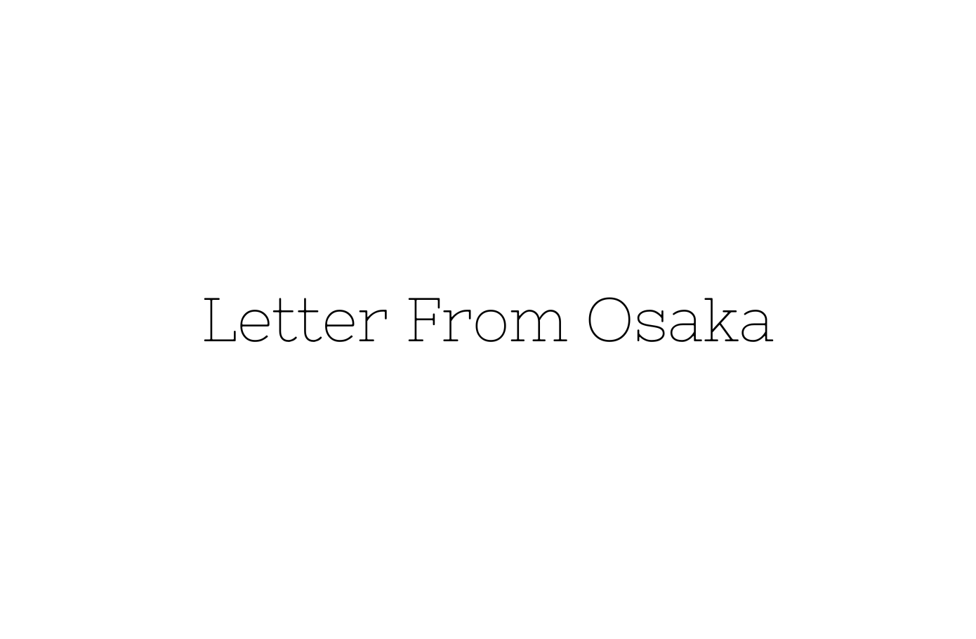#01 Letter From Osaka